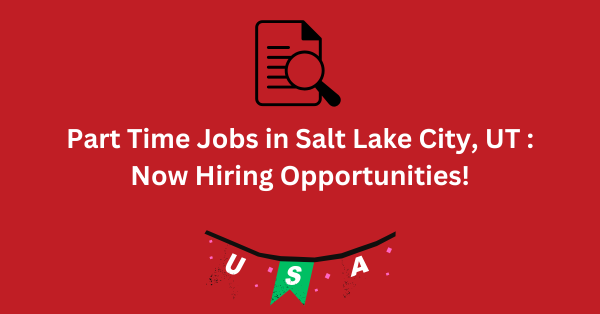 Part Time Jobs in Salt Lake City, UT  Now Hiring Opportunities!
