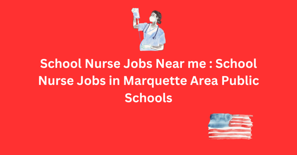 School Nurse Jobs Near me : School Nurse Jobs in Marquette Area Public Schools
