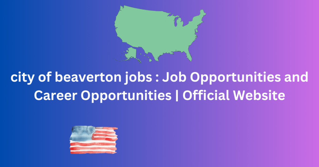 city of beaverton jobs  Job Opportunities and Career Opportunities  Official Website